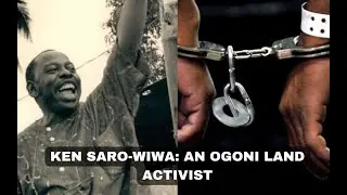 KEN SARO-WIWA: AN OGONI LAND ACTIVIST