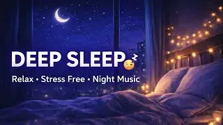 Deep Sleep Music 😴 | Stress Relief & Mind Relax | Peaceful Night Sleeping Music 