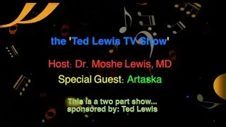 Ted Lewis TV Show with Host: Dr. Moshe Lewis, MD,