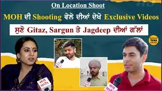 MOH | Shooting | Gitaz Bindrakhia | Sargun Mehta | Jagdeep Sidhu | Trailer | On Location Shoot| Film