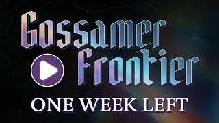 One Week Left! (Gossamer Frontier)