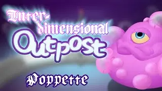 Poppette - Interdimensional Outpost (ANIMATED) [6/17]