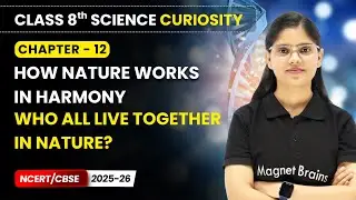 Who All Live Together in Nature? - How Nature Works in Harmony | Class 8 Science | Ch 12 | CBSE 2025