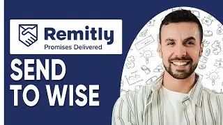 HOW To SEND MONEY FROM REMITLY TO WISE | Quick Guie |