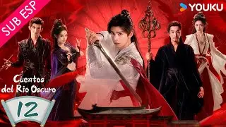 【SUB ESP】 Cuentos del R&iacute;o Oscuro EP12 | Gong Jun / Peng Xiaoran / Qiao Zhenyu / Chang Huasen | YOUKU