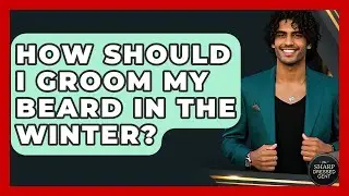 How Should I Groom My Beard In The Winter? - The Sharp Dressed Gent