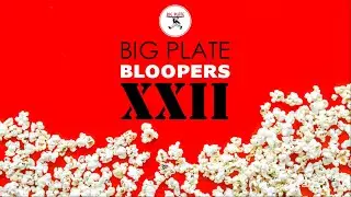 Big Plate Bloopers XXII