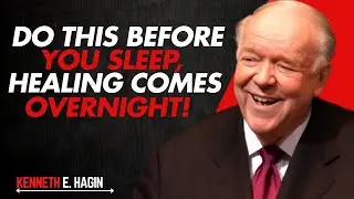 Do This Before You Sleep | Healing Comes Overnight | Powerful Sermon By Kenneth E Hagin Motivation