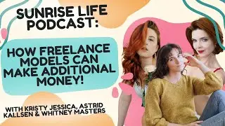 How Models Can Make Additional Income - Sunrise Life Podcast - Kristy,  Whitney, & Astrid