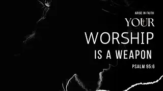 Your Worship Is a Weapon | How Praise Brings Breakthrough & Strengthens Faith | Rise In Faith#jesus 