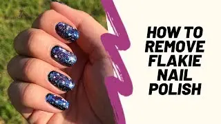 How To Remove Flakie Nail Polish | ANailPolishGirl