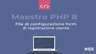 Maestro PHP 8 - Creazione dinamica, gestione e validazione Form: file di configurazione #55