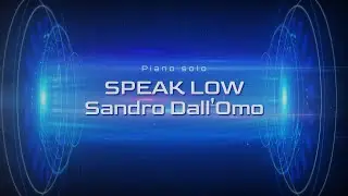 SPEAK LOW - Sandro Dall'Omo Piano Solo