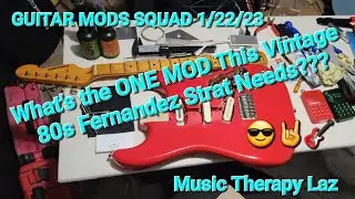 GUITAR MODS SQUAD 1/22/23 - Vintage 80s Fernandez Strat's GOT MOJO.... What's The One Mod it Needs?