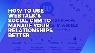 How to use Webtalk's Social CRM to manage your relationships better than what you can with others