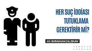 Her Suç İddiası Tutuklama Gerektirir mi?