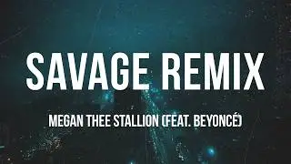 Megan Thee Stallion &ndash; Savage Remix (feat. Beyonc&eacute;) | Lyrics