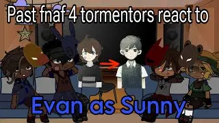 Past FNAF4 tormentors react to Evan/CC as Sunny