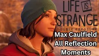 Max Caulfield All Reflection Moments In Life Is Strange: Double Exposure