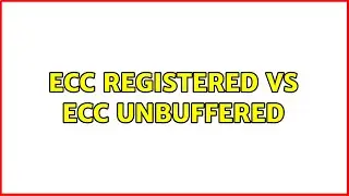 ECC registered vs ECC unbuffered (2 Solutions!!)