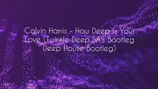 How Deep Is Your Love (Twinkle Deep SA's Bootleg Deep House Bootleg)
