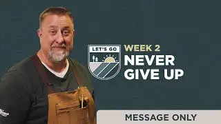 Never Give Up&nbsp; | Let&rsquo;s Go! | Jeff Griffin (Message Only)