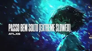 PASSO BEM SOLTO[EXTREME SLOWED]