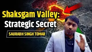 Shaksgam Valley Explained: Geography, History & Geopolitical Significance | Saurabh Singh Tomar
