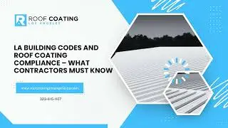 LA Building Codes and Roof Coating Compliance &ndash; What Contractors Must Know
