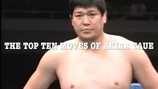 The Top Ten Moves Of Akira Taue