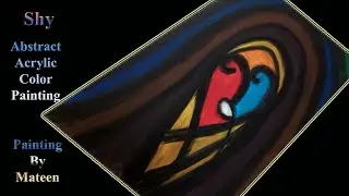 Shy | Acrylic Color Painting | Abstract Art | Art By Mateen
