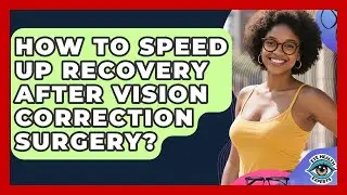 How To Speed Up Recovery After Vision Correction Surgery? - Eye Health Experts