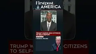 Trump's 30-Day Ultimatum to Non-Citizens | Firstpost America | N18G