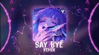 Say Bye Remix | Say Bye x Let Me Know Remix - Phonk Remix | Hot TikTok - Douyin