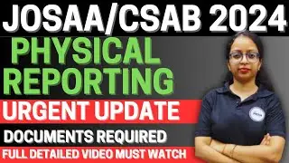 NIT, IIIT, GFTI Physical Reporting | JOSAA counselling | CSAB 2024