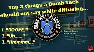 Bomb Squad Academy... worst Bomb Tech EVER!