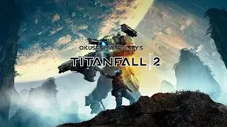 Okusenman Plays [Titanfall 2] Part 6: No One Takes My BT.