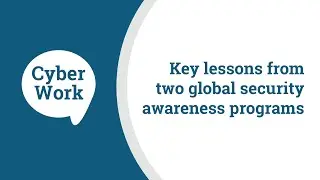 Key lessons from two global security awareness programs | Cyber Work Podcast