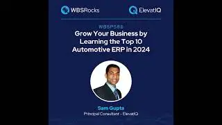 WBSP586: Grow Your Business by Learning the Top 10 Automotive ERP in 2024 w/ Sam Gupta