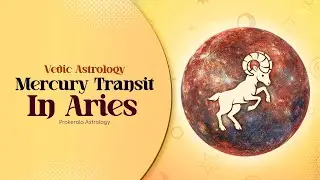 Mercury Transits Aries- The Cardinal Fire Sign- March 2023