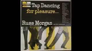 Russ Morgan and his Orchestra - Tap Dancing For Pleasure... (1955-1956) (Full Album)