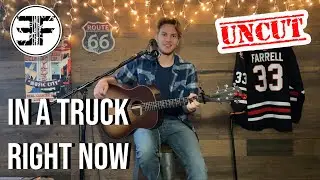 Evan Farrell COVERS UNCUT // In a Truck Right Now