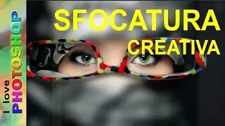 Photoshop tutorial italiano - Sfocatura creativa parziale, sfocatura photoshop