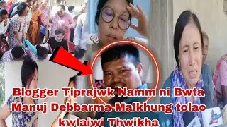 Blogger Tiprajwk Namm ni Bwta Manuj Debbarma Malkhung tolao kwlaiwi Thwikha 