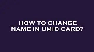 How to change name in umid card?