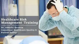 Healthcare Risk Management Training| by Dr. Abdalla Ibrahim | الدورة التدريبية لإدارة المخاطر الصحية