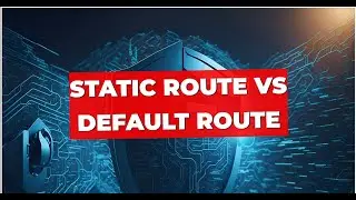 Static Route vs Default Route: Understanding Key Differences and Uses