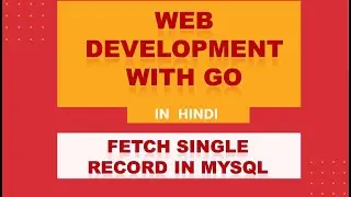 Web Development With Go | Hindi | Fetch Single Record Data From MYSQL