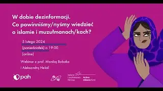 W dobie dezinformacji. Co powinniśmy/nyśmy wiedzieć o islamie i muzułmanach/nkach? - webinar | PAH