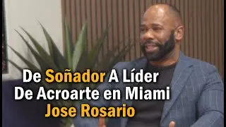 De Soñador A Líder De Acroarte en Miami - Jose Rosario